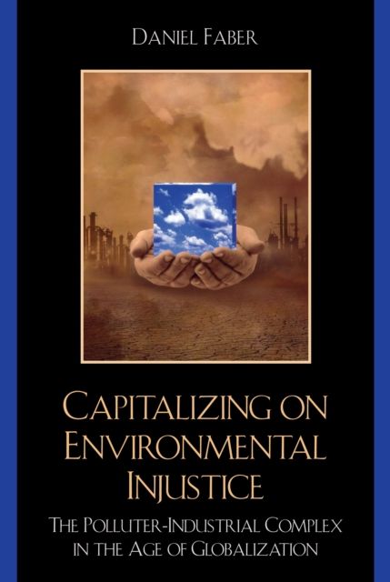 Capitalizing on Environmental Injustice : The Polluter-Industrial Complex in the Age of Globalization