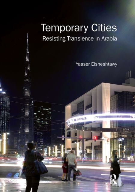 Temporary Cities : Resisting Transience in Arabia