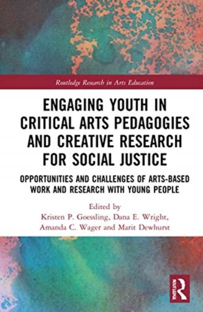 Engaging Youth in Critical Arts Pedagogies and Creative Research for Social Justice : Opportunities and Challenges of Arts-based Work and Research with Young People
