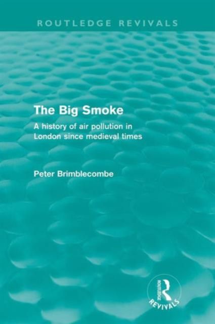 The Big Smoke (Routledge Revivals) : A History of Air Pollution in London since Medieval Times