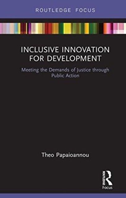 Inclusive Innovation for Development : Meeting the Demands of Justice through Public Action
