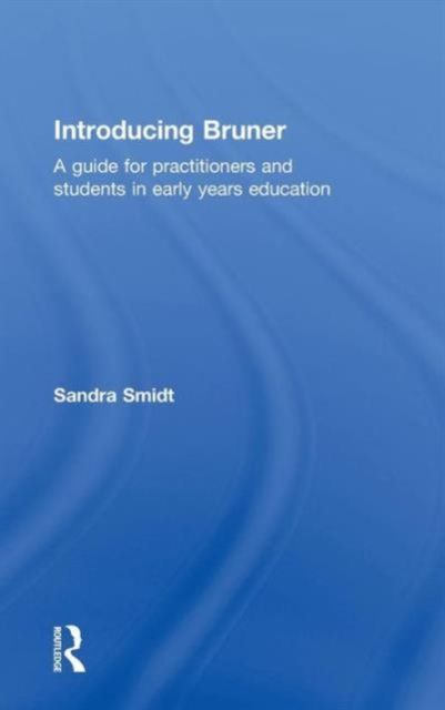 Introducing Bruner : A Guide for Practitioners and Students in Early Years Education