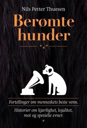 Berømte hunder : fortellinger om menneskets beste venn : historier om kjærlighet, lojalitet, mot og spesielle evner