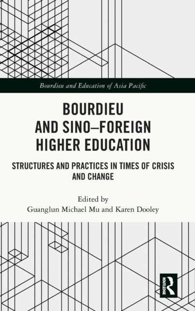 Bourdieu and Sino–Foreign Higher Education : Structures and Practices in Times of Crisis and Change