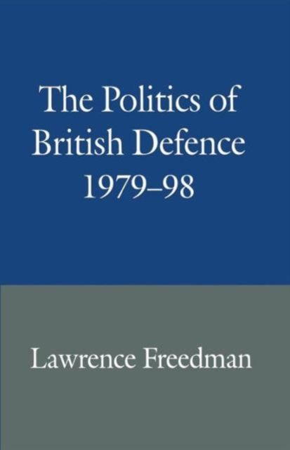 The Politics of British Defence 1979–98