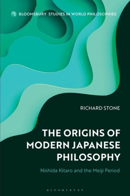 The Origins of Modern Japanese Philosophy : Nishida Kitaro and the Meiji Period