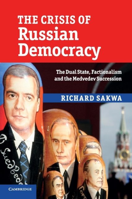 The Crisis of Russian Democracy : The Dual State, Factionalism and the Medvedev Succession
