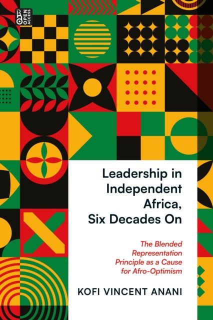 Leadership in Independent Africa, Six Decades On : The Blended Representation Principle as a Cause for Afro-Optimism