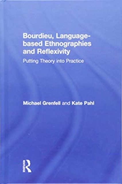 Bourdieu, Language-based Ethnographies and Reflexivity : Putting Theory into Practice