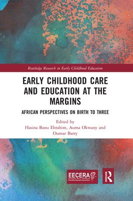 Early Childhood Care and Education at the Margins : African Perspectives on Birth to Three