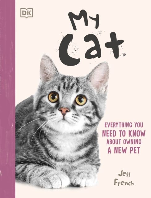 My Cat : Everything You Need to Know About Owning a New Pet