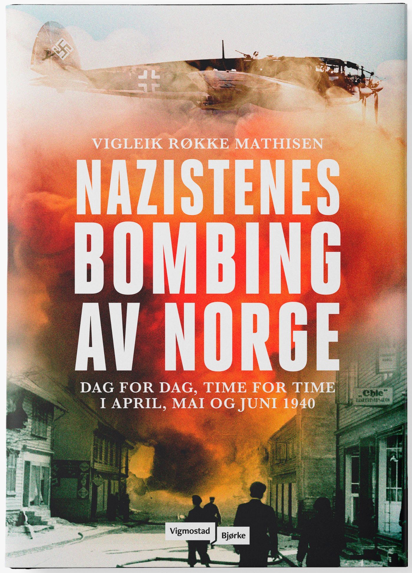 Nazistenes bombing av Norge : dag for dag, time for time i april, mai og juni 1940