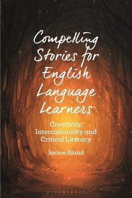 Compelling Stories for English Language Learners : Creativity, Interculturality and Critical Literacy