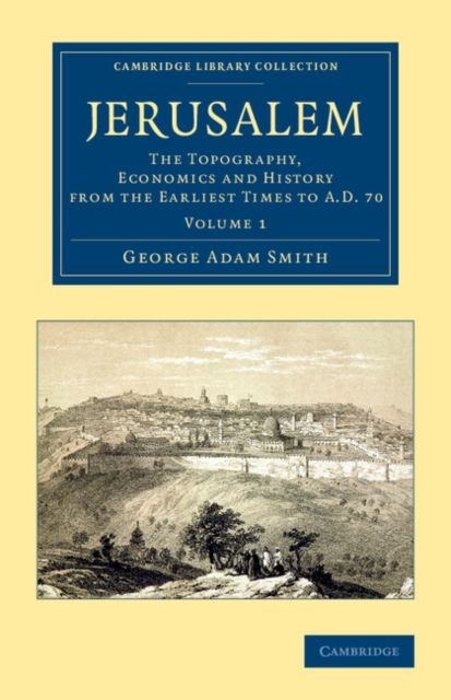 Jerusalem : The Topography, Economics and History from the Earliest Times to AD 70