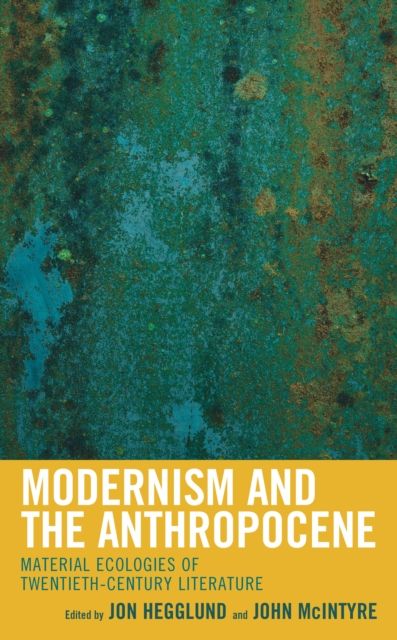 Modernism and the Anthropocene : Material Ecologies of Twentieth-Century Literature