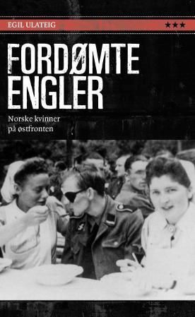 Fordømte engler : norske kvinner på Østfronten
