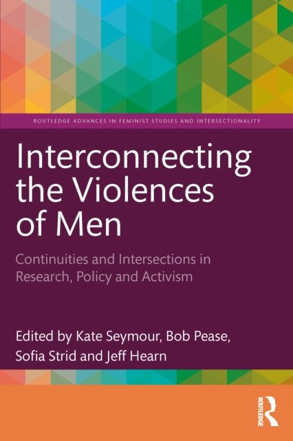 Interconnecting the Violences of Men : Continuities and Intersections in Research, Policy and Activism