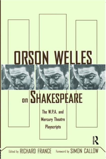 Orson Welles on Shakespeare : The W.P.A. and Mercury Theatre Playscripts