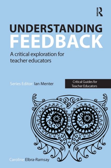 Understanding Feedback : A critical exploration for teacher educators