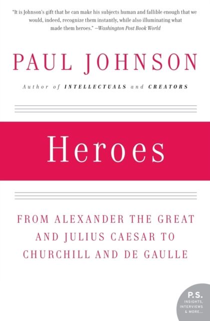 Heroes : From Alexander the Great and Julius Caesar to Churchill and de Gaulle