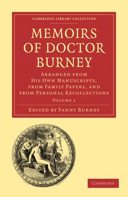Memoirs of Doctor Burney : Arranged from His Own Manuscripts, from Family Papers, and from Personal Recollections