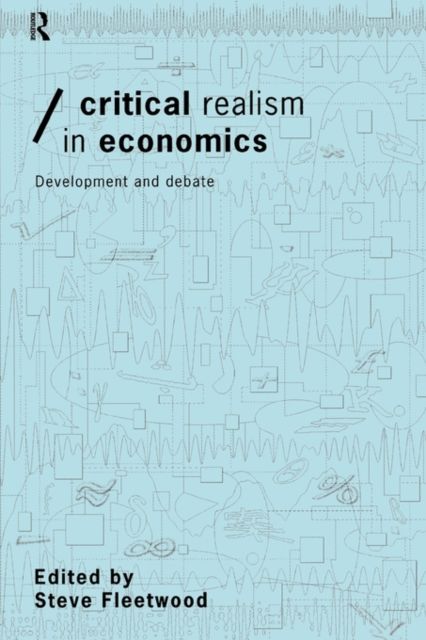 Critical Realism in Economics : Development and Debate