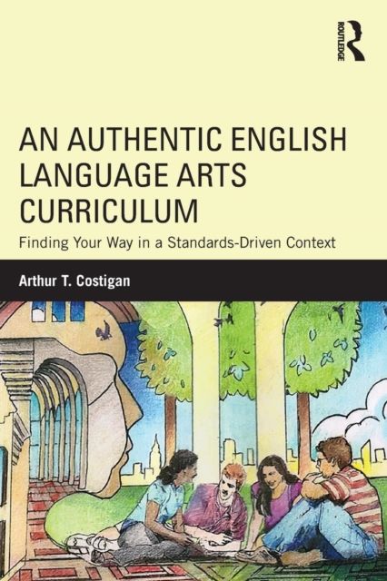 An Authentic English Language Arts Curriculum : Finding Your Way in a Standards-Driven Context