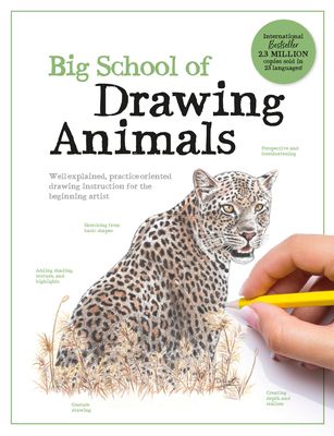 Big School of Drawing Animals : Well-explained, practice-oriented drawing instruction for the beginning artist
