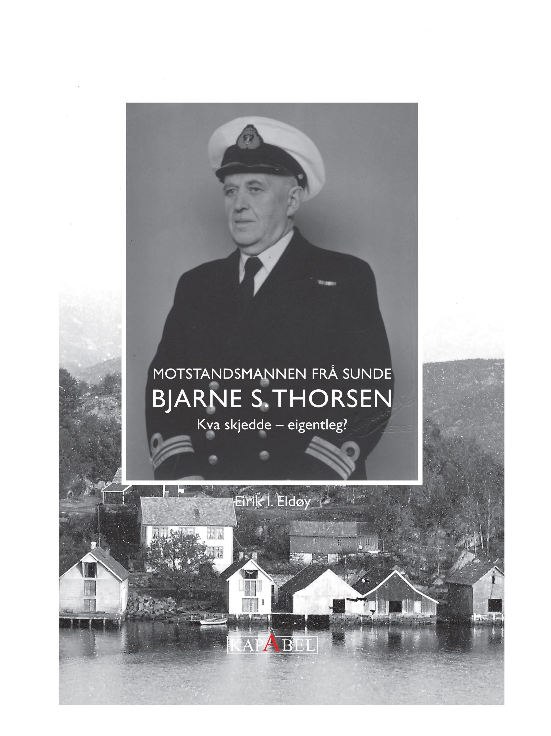 Bjarne S. Thorsen : motstandsmannen frå Sunde : kva skjedde - eigentleg?