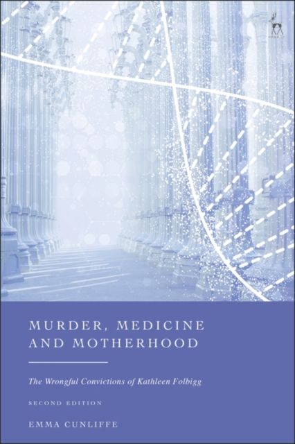 Murder, Medicine and Motherhood : The Wrongful Convictions of Kathleen Folbigg