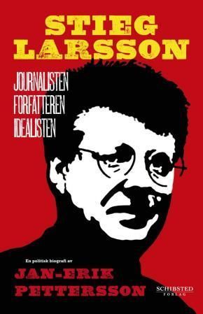 Stieg Larsson : journalisten, forfatteren, idealisten