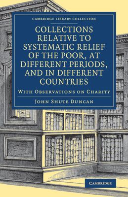 Collections Relative to Systematic Relief of the Poor, at Different Periods, and in Different Countries : With Observations on Charity