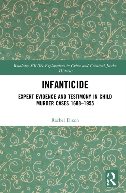 Infanticide : Expert Evidence and Testimony in Child Murder Cases, 1688?1955