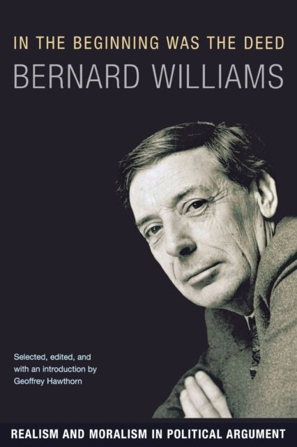 In the Beginning Was the Deed : Realism and Moralism in Political Argument