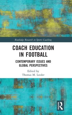Coach Education in Football : Contemporary Issues and Global Perspectives