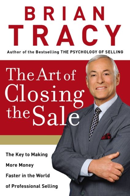 Forsidebilde av The Art of Closing the Sale : The Key to Making More Money Faster in the World of Professional Selling