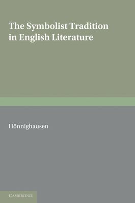 The Symbolist Tradition in English Literature : A Study of Pre-Raphaelitism and Fin de Siecle