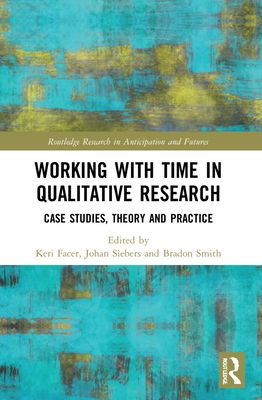 Working with Time in Qualitative Research : Case Studies, Theory and Practice
