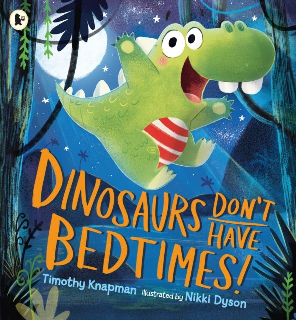 Dinosaurs Don't Have Bedtimes! : The perfect funny bedtime read for dinosaur-loving kids aged 3-7 with wild imaginations