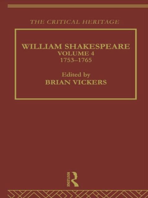 William Shakespeare : The Critical Heritage Volume 4 1753-1765