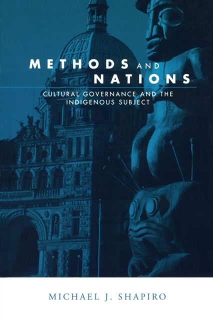 Methods and Nations : Cultural Governance and the Indigenous Subject