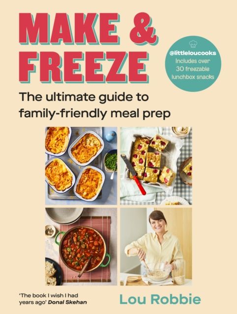 Make & Freeze : The ultimate guide to family-friendly meal prep