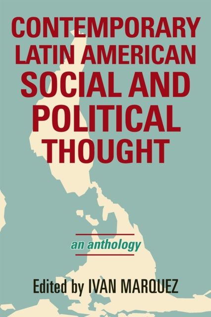 Contemporary Latin American Social and Political Thought : An Anthology