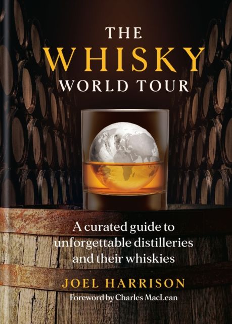 The Whisky World Tour : A curated guide to unforgettable distilleries and their whiskies