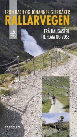 Rallarvegen : frå Haugastøl til Flåm og Voss : ein kulturhistorisk vegvisar