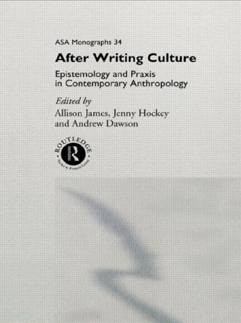 After Writing Culture : Epistemology and Praxis in Contemporary Anthropology