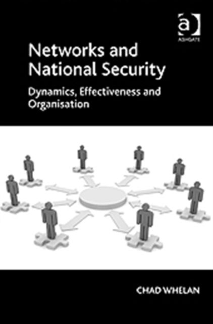 Networks and National Security : Dynamics, Effectiveness and Organisation