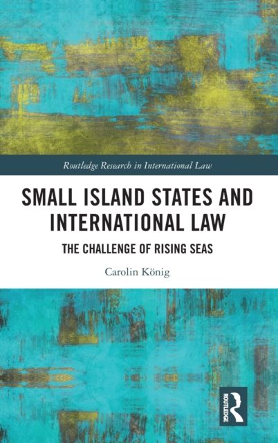 Small Island States & International Law : The Challenge of Rising Seas