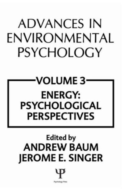 Advances in Environmental Psychology : Volume 3: Energy Conservation, Psychological Perspectives