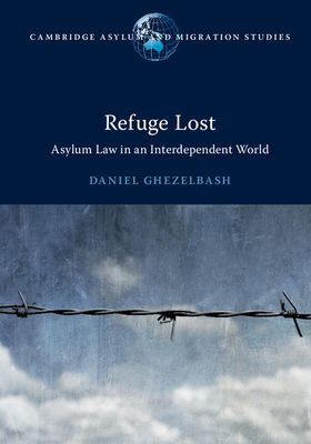 Refuge Lost : Asylum Law in an Interdependent World